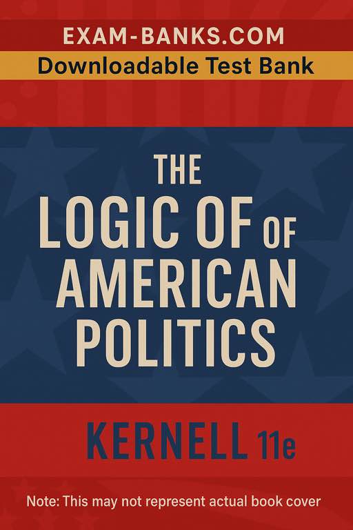 Cover of The Logic of American Politics 11th Edition by Kernell – Test Bank Resource