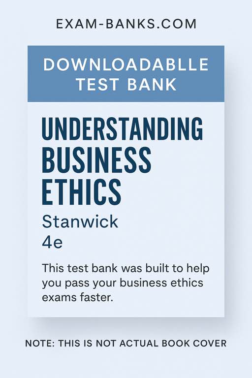 Test Bank Cover for Understanding Business Ethics 4th Edition by Stanwick – Exam Prep Resource