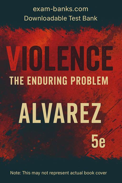 Test Bank Cover for Violence: The Enduring Problem 5th Edition by Alvarez – Exam Prep Resource