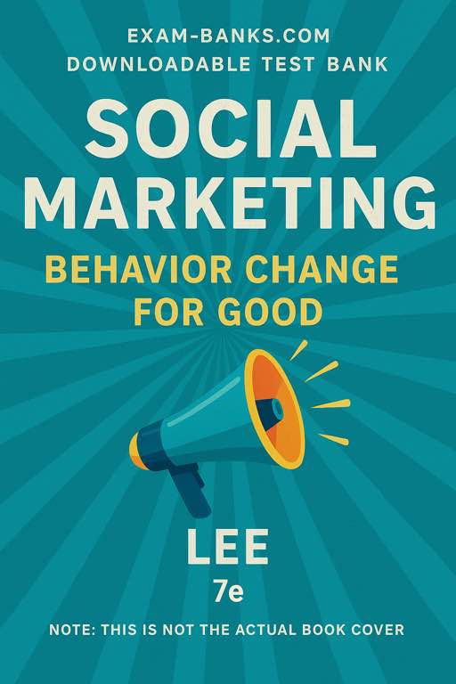 Cover of the test bank for Social Marketing: Behavior Change for Good by Nancy R. Lee, Philip Kotler, and Julie Colehour, 7th Edition, featuring a blue background with images promoting public health and community engagement.