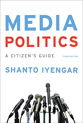full test bank to be used in conjunction with Media Politics: A Citizen's Guide by Iyengar