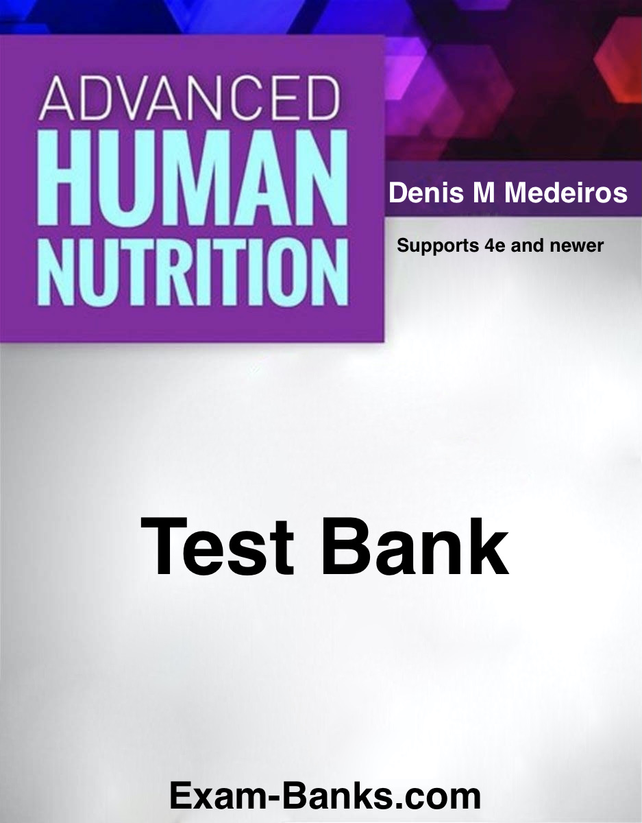 Advanced Human Nutrition Test Bank for exam preparation and study practice in college courses