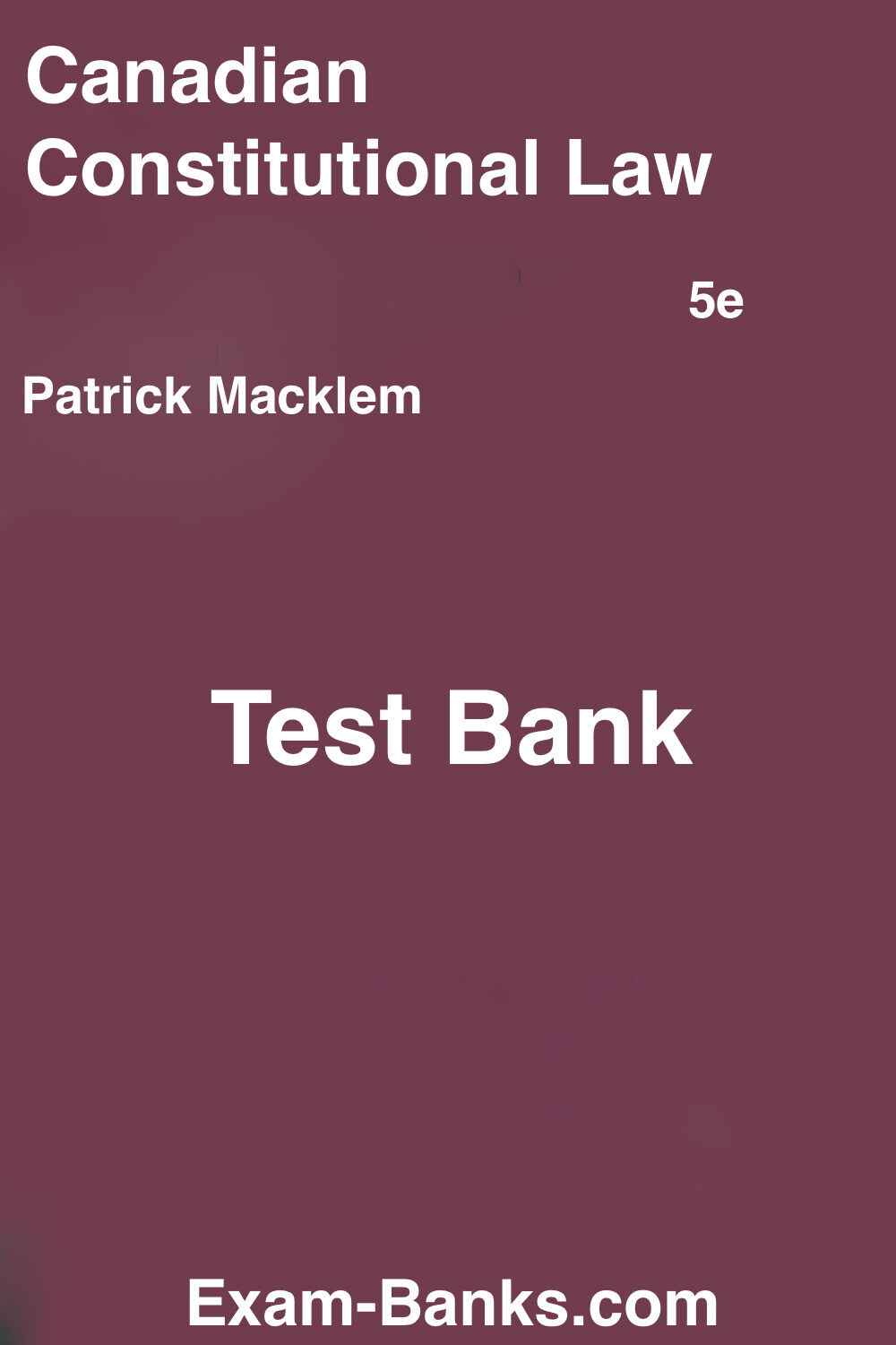 Canadian Constitutional Law Test Bank for Macklem 5th Edition