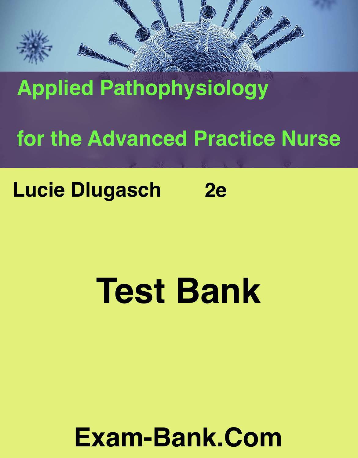 Applied Pathophysiology Test Bank for Advanced Practice Nurse, Dlugasch 2nd Edition