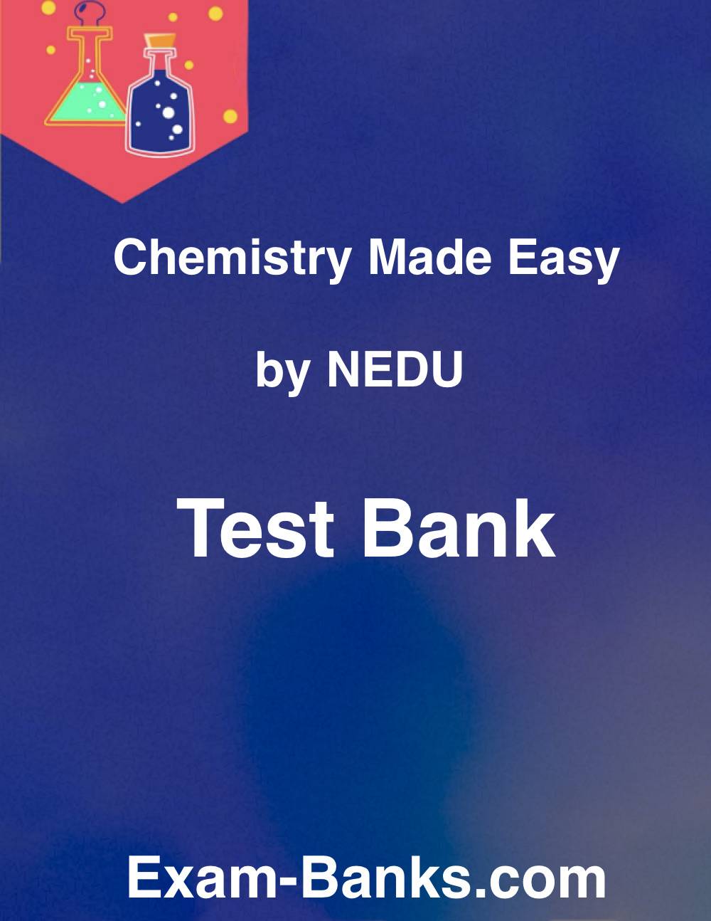 Chemistry Made Easy Test Bank by NEDU, exam prep resource for chemistry students.