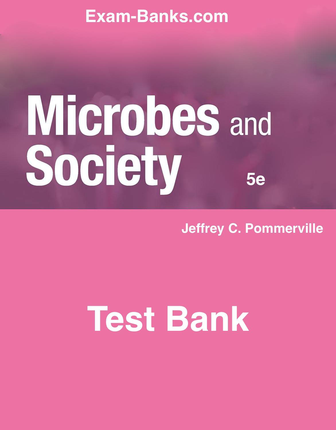 Microbes and Society Test Bank for Alcamo's, Pommerville 5th Edition, exam preparation questions for microbiology students