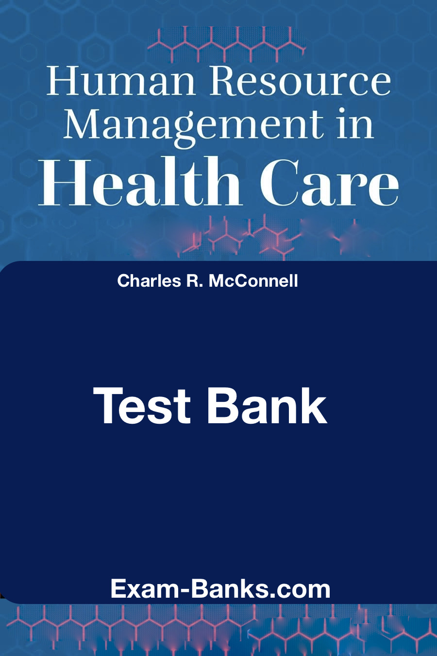 Human Resource Management in Health Care Test Bank, McConnell, 3e. Practice questions for HR management in healthcare classes.