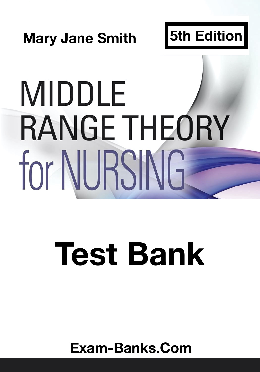 Middle Range Theory Nursing Test Bank, Smith 5e. Practice questions for nursing students to master theory and application in patient care