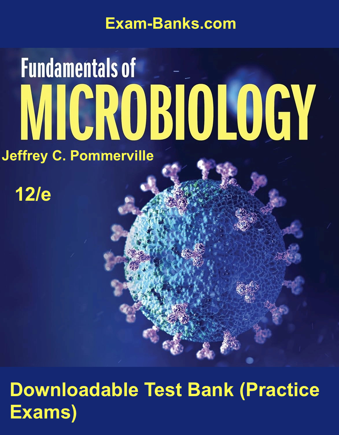 Microbiology Test Bank, Pommerville 12e. Practice questions for mastering microbial concepts, lab techniques, and rea world applications.