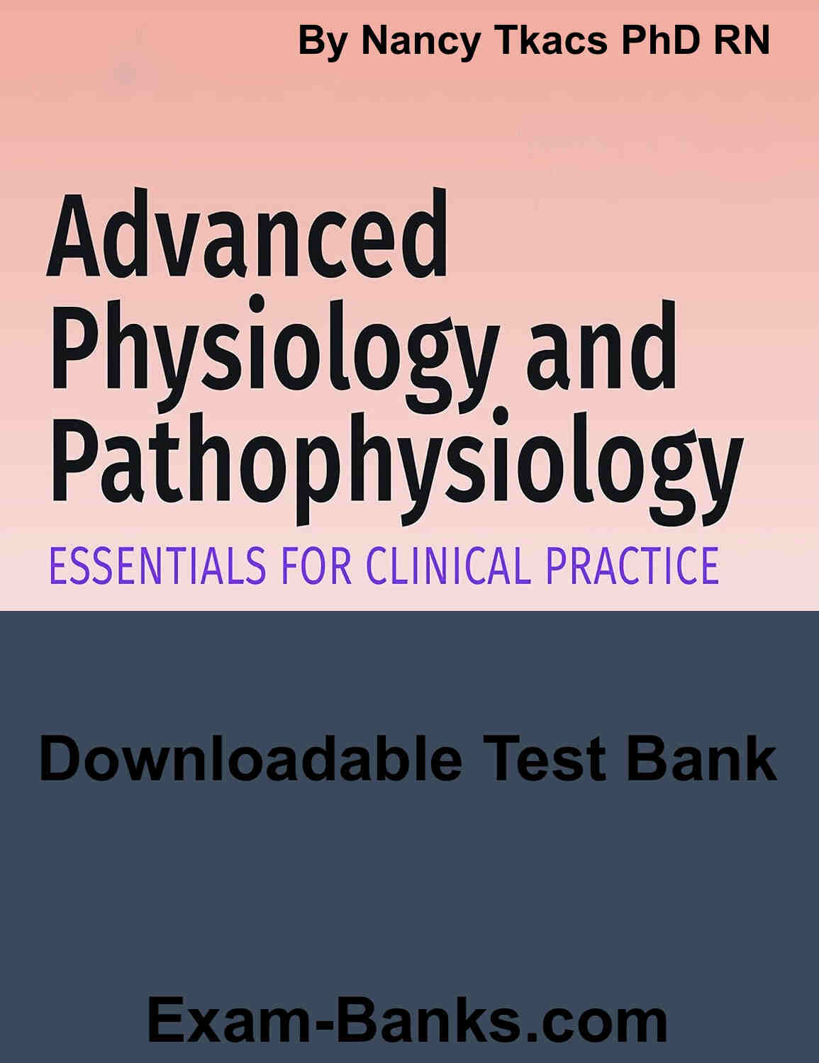 Pathophysiology Test Bank, Tkacs. Practice questions on advanced physiology and disease processes for clinical practice