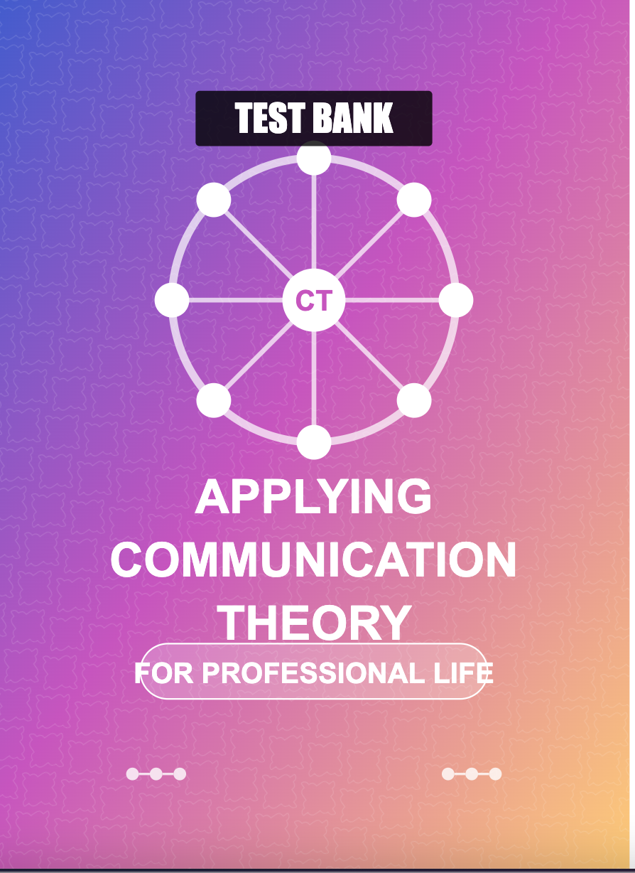 Test Bank for Applying Communication Theory for Professional Life 5e by Dainton