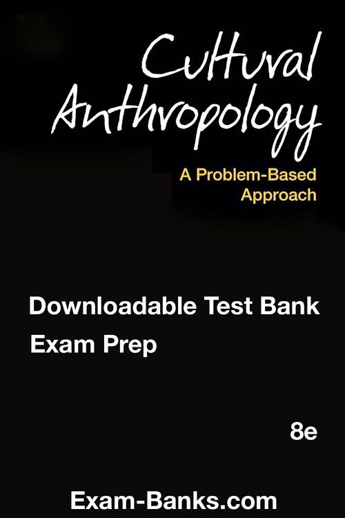 Test bank image: Cultural Anthropology A Problem-Based Approach, Robbins,8e