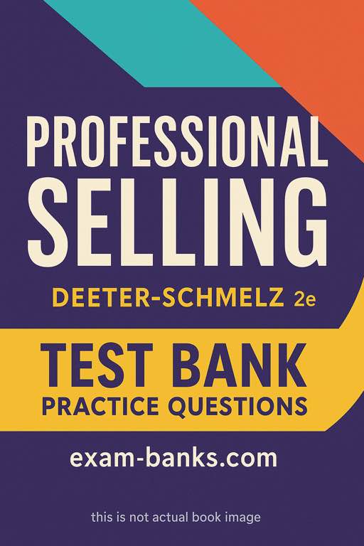 Professional Selling 2nd Edition Deeter-Schmelz Test Bank Sales Management Study Materials