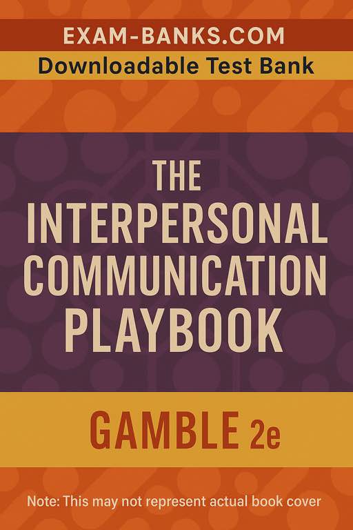 Gamble Interpersonal Communication Playbook 2e – Test Bank Files