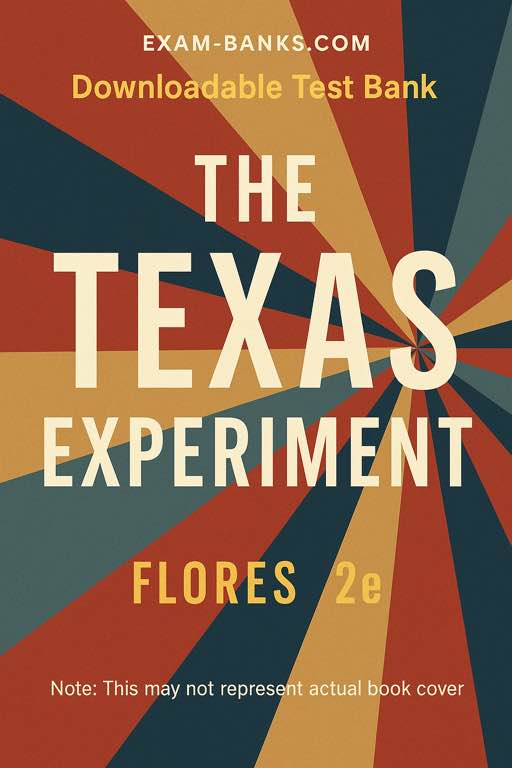 Test Bank Cover for The Texas Experiment 2nd Edition by Flores – Exam Prep Resource