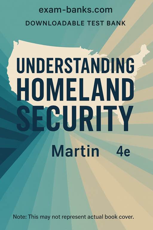 Test Bank Cover for Understanding Homeland Security 4th Edition by Martin. Exam Prep Resource