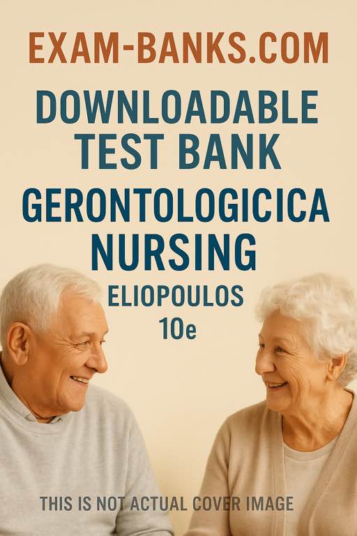 Test bank for Gerontological Nursing by Eliopoulos 10th edition following NCLEX-style test questions