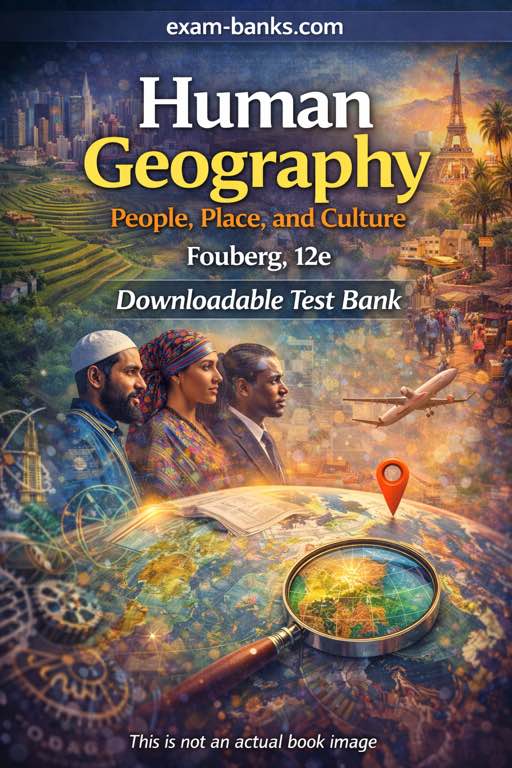 Official test bank for Human Geography 12th Edition by Fouberg, providing students with actual practice exam questions.