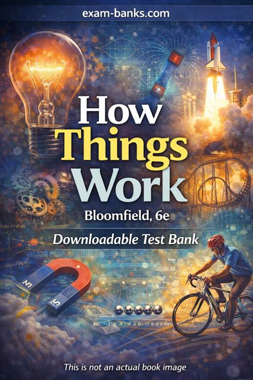 Complete set of physics practice questions for How Things Work 6th Edition by Louis A. Bloomfield. The test bank is available in our shop.