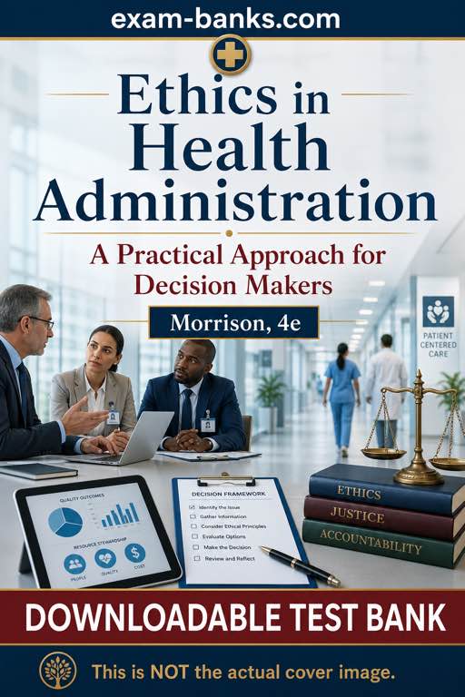 Healthcare ethics test bank cover illustration - 5. Ethics in Health Administration A Practical Approach for Decision Makers,Morrison,4e
